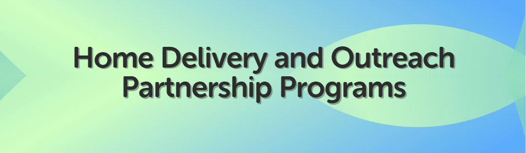 Home Delivery and Outreach Partnership Programs